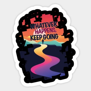 Whatever happens keep going Sticker